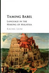 Taming Babel: Language in the Making of Malaysia kaina ir informacija | Istorinės knygos | pigu.lt