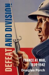 Defeat and Division: France at War, 1939-1942 New edition kaina ir informacija | Istorinės knygos | pigu.lt