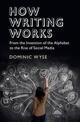 How Writing Works: From the Invention of the Alphabet to the Rise of Social Media kaina ir informacija | Užsienio kalbos mokomoji medžiaga | pigu.lt