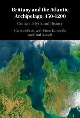 Brittany and the Atlantic Archipelago, 450-1200: Contact, Myth and History New edition цена и информация | Исторические книги | pigu.lt