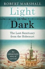 Light in the Dark: The Last Sanctuary from the Holocaust цена и информация | Исторические книги | pigu.lt