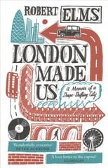 London Made Us: A Memoir of a Shape-Shifting City Main цена и информация | Исторические книги | pigu.lt
