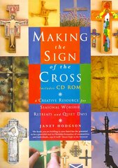 Making the Sign of the Cross: A Creative Resource for Seasonal Worship, Retreats and Quiet Days kaina ir informacija | Dvasinės knygos | pigu.lt