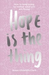 Hope... is the Thing: How to Keep Going, No Matter What You Are Facing kaina ir informacija | Saviugdos knygos | pigu.lt