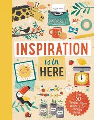 Inspiration is In Here: Over 50 creative indoor projects for curious minds цена и информация | Книги для подростков и молодежи | pigu.lt