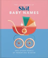Little Book of Shit Baby Names: And Other Pearls of Parenting Wisdom kaina ir informacija | Fantastinės, mistinės knygos | pigu.lt