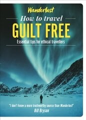 Wanderlust - How to Travel Guilt Free: Holiday tips for ethical travellers цена и информация | Путеводители, путешествия | pigu.lt