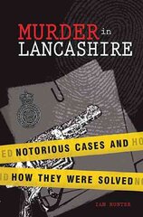 Murder in Lancashire: Subtitle Notorious Cases and How They Were Solved kaina ir informacija | Biografijos, autobiografijos, memuarai | pigu.lt