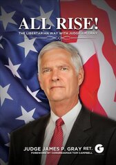 All Rise!: The Libertarian Way with Judge Jim Gray цена и информация | Книги по социальным наукам | pigu.lt