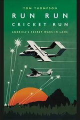 Run Run Cricket Run: America'S Secret War in Laos kaina ir informacija | Fantastinės, mistinės knygos | pigu.lt