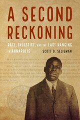 Second Reckoning: Race, Injustice, and the Last Hanging in Annapolis kaina ir informacija | Istorinės knygos | pigu.lt