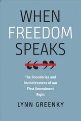 When Freedom Speaks - The Boundaries and the Boundlessness of Our First Amendment Right: The Boundaries and the Boundlessness of Our First Amendment Right цена и информация | Книги по экономике | pigu.lt