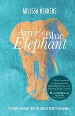 Amir's Blue Elephant: A woman's journey into the lives of Europe's refugees цена и информация | Книги по социальным наукам | pigu.lt
