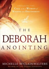 Deborah Anointing: Embracing the Call to be a Woman of Wisdom and Discernment kaina ir informacija | Dvasinės knygos | pigu.lt