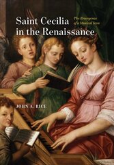Saint Cecilia in the Renaissance: The Emergence of a Musical Icon цена и информация | Книги об искусстве | pigu.lt