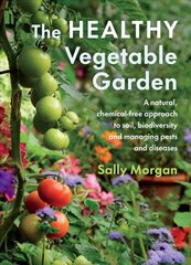 Healthy Vegetable Garden: A natural, chemical-free approach to soil, biodiversity and managing pests and diseases цена и информация | Книги о садоводстве | pigu.lt