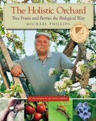 Holistic Orchard: Tree Fruits and Berries the Biological Way цена и информация | Книги о садоводстве | pigu.lt