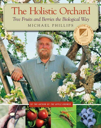 Holistic Orchard: Tree Fruits and Berries the Biological Way цена и информация | Knygos apie sodininkystę | pigu.lt