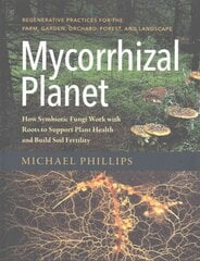 Mycorrhizal Planet: How Symbiotic Fungi Work with Roots to Support Plant Health and Build Soil Fertility цена и информация | Книги о садоводстве | pigu.lt