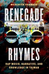 Renegade Rhymes: Rap Music, Narrative, and Knowledge in Taiwan kaina ir informacija | Knygos apie meną | pigu.lt