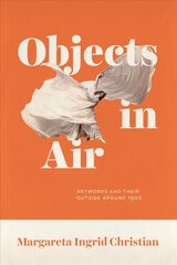 Objects in Air: Artworks and Their Outside around 1900 цена и информация | Книги об искусстве | pigu.lt