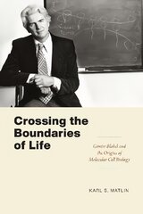 Crossing the Boundaries of Life: Gunter Blobel and the Origins of Molecular Cell Biology kaina ir informacija | Ekonomikos knygos | pigu.lt
