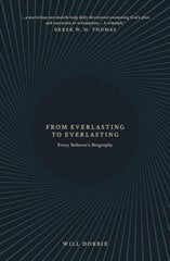 From Everlasting to Everlasting: Every Believer's Biography kaina ir informacija | Dvasinės knygos | pigu.lt