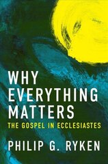 Why Everything Matters: The Gospel in Ecclesiastes Revised edition kaina ir informacija | Dvasinės knygos | pigu.lt