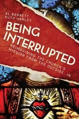 Being Interrupted: Reimagining the Church's Mission from the Outside, In цена и информация | Духовная литература | pigu.lt