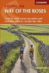 Cycling the Way of the Roses: Coast to coast across Lancashire and Yorkshire, with six circular day rides kaina ir informacija | Knygos apie sveiką gyvenseną ir mitybą | pigu.lt