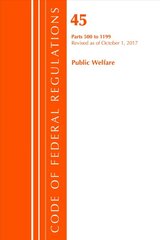 Code of Federal Regulations, Title 45 Public Welfare 500-1199, Revised as of October 1, 2017 цена и информация | Книги по экономике | pigu.lt