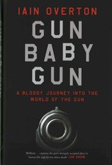 Gun Baby Gun: A Bloody Journey into the World of the Gun Main kaina ir informacija | Socialinių mokslų knygos | pigu.lt