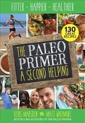 Paleo Primer: A Second Helping: Fitter, Happier, Healthier New edition kaina ir informacija | Saviugdos knygos | pigu.lt