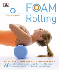 Foam Rolling: Relieve Pain - Prevent Injury - Improve Mobility; 60 restorative exercises for m kaina ir informacija | Saviugdos knygos | pigu.lt