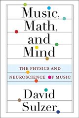 Music, Math, and Mind: The Physics and Neuroscience of Music kaina ir informacija | Ekonomikos knygos | pigu.lt