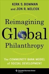 Reimagining Global Philanthropy: The Community Bank Model of Social Development kaina ir informacija | Ekonomikos knygos | pigu.lt