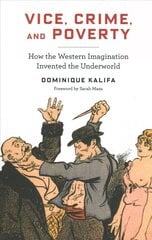 Vice, Crime, and Poverty: How the Western Imagination Invented the Underworld kaina ir informacija | Socialinių mokslų knygos | pigu.lt
