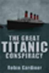 Great Titanic Conspiracy цена и информация | Исторические книги | pigu.lt