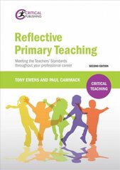 Reflective Primary Teaching: Meeting the Teachers' Standards throughout your professional career 2nd New edition kaina ir informacija | Socialinių mokslų knygos | pigu.lt