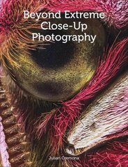 Beyond Extreme Close-Up Photography kaina ir informacija | Fotografijos knygos | pigu.lt