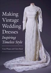 Making Vintage Wedding Dresses: Inspiring Timeless Style цена и информация | Книги о моде | pigu.lt