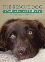 Rescue Dog: A Guide to Successful Re-homing цена и информация | Энциклопедии, справочники | pigu.lt