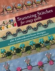 Stunning Stitches for Crazy Quilts: 480 Embroidered Seam Designs & 36 Stitch-Template Designs for Perfect Placement цена и информация | Книги о питании и здоровом образе жизни | pigu.lt