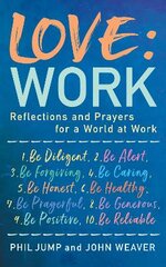 Love: Work: Reflections and Prayers for a World at Work цена и информация | Духовная литература | pigu.lt