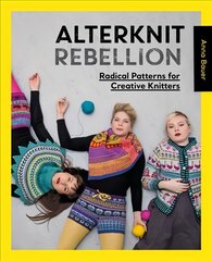 Alterknit Rebellion: Radical patterns for creative knitters цена и информация | Книги о питании и здоровом образе жизни | pigu.lt