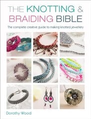 Knotting & Braiding Bible: A complete creative guide to making knotted jewellery цена и информация | Книги об искусстве | pigu.lt