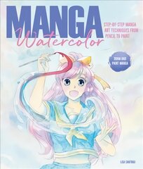 Manga Watercolor: Step-by-step manga art techniques from pencil to paint цена и информация | Книги о питании и здоровом образе жизни | pigu.lt