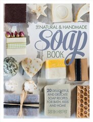 Natural and Handmade Soap Book: 20 delightful and delicate soap recipes for bath, kids and home kaina ir informacija | Knygos apie sveiką gyvenseną ir mitybą | pigu.lt