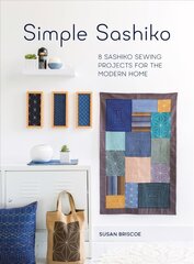 Simple Sashiko: 8 Sashiko Sewing Projects for the Modern Home New edition цена и информация | Книги об искусстве | pigu.lt
