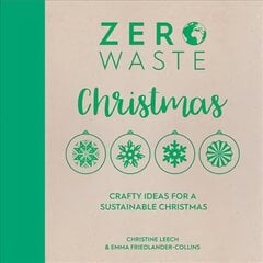 Zero Waste: Christmas: Crafty ideas for a sustainable Christmas цена и информация | Книги об искусстве | pigu.lt